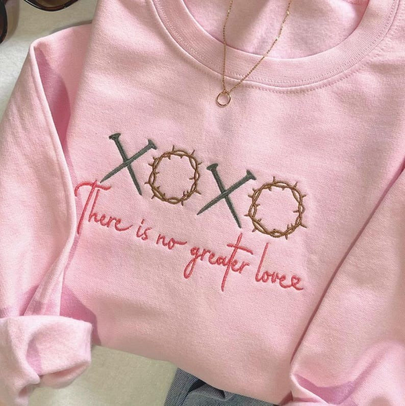 Embroidered XOXO There Is No Greater Love Sweatshirt, Jesus Embroidered Sweatshirt, Bible Verse Sweatshirt, GEMB02